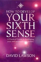 How to Develop Your Sixth Sense: A practical guide to developing your own extraordinary powers | Free Book