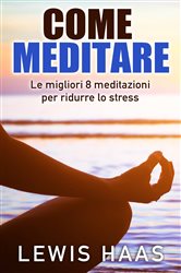 Come meditare: Le migliori 8 meditazioni per ridurre lo stress | Free Book