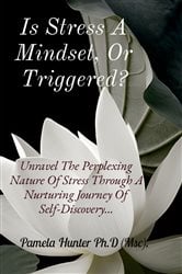 Is Stress A Mindset, Or Triggered? | Free Book