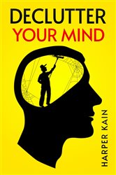 DECLUTTER YOUR MIND | Free Book