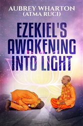 Ezekiel's Awakening Into Light | Free Book