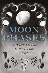 Moon Phases: A Witch's Guide to the Lunar Calendar | Free Book