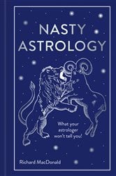 Nasty Astrology: What your astrologer won't tell you! | Free Book