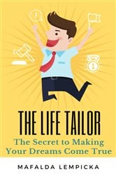 The Life Tailor: The Secret to Making Your Dreams Come True | Free Book