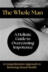 The Whole Man:A Holistic Guide to Overcoming Impotence | Free Book