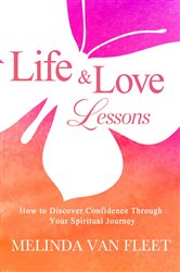 Life & Love Lessons- How to Discover Confidence Through Your Spiritual Journey | Free Book