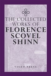 The Complete Works Of Florence Scovel Shinn | Free Book