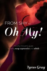 From Shy to Oh My! The Shy Introvert's Guide to Being Sexy, Expressive and Whole | Free Book