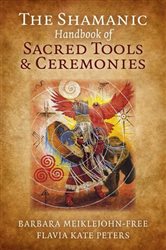 The Shamanic Handbook of Sacred Tools and Ceremonies | Free Book