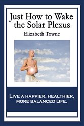 Just How to Wake the Solar Plexus | Free Book