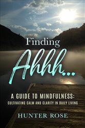 Finding Ahhh... A Guide to Mindfulness | Free Book