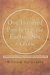 One Hundred Proofs that the Earth is Not a Globe | Free Book