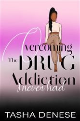 Overcoming The Drug Addiction I Never Had | Free Book