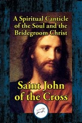 A Spiritual Canticle of the Soul and the Bridegroom Christ | Free Book