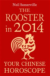 The Rooster in 2014: Your Chinese Horoscope | Free Book