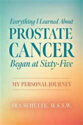 Everything I Learned about Prostate Cancer Began at Sixty-Five | Free Book