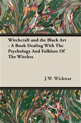 Witchcraft and the Black Art - A Book Dealing with the Psychology and Folklore of the Witches | Free Book