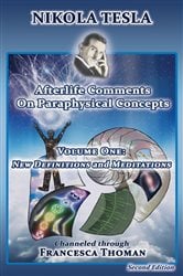 Nikola Tesla: Afterlife Comments on Paraphysical Concepts, Volume One | Free Book