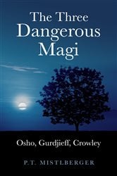 Three Dangerous Magi: Osho Gurdjieff Cr | Free Book