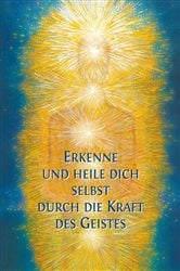 Erkenne und Heile Dich durch die Kraft des Geistes | Free Book