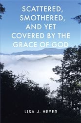 Scattered, Smothered, and Yet Covered by the Grace of God | Free Book