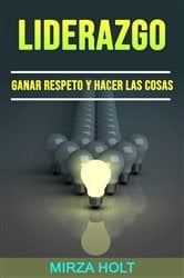 Liderazgo: Ganar Respeto Y Hacer Las Cosas | Free Book