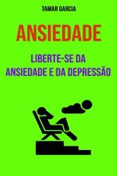 Ansiedade : Liberte-se Da Ansiedade E Da Depressão | Free Book