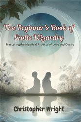 The Beginner's Book of Erotic Wizardry | Free Book