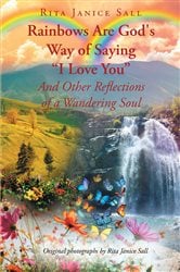 Rainbows are God's Way of Saying  "I Love You " And Other Reflections of a Wandering Soul | Free Book