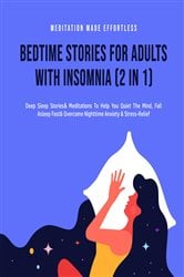 Bedtime Stories For Adults With Insomnia (2 in 1) Deep Sleep Stories & Meditations To Help You Quiet The Mind, Fall Asleep Fast & Overcome Nighttime Anxiety & Stress-Relief | Free Book