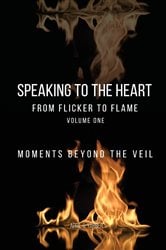 Speaking to the Heart From Flicker to Flame (2nd ed.) | Free Book