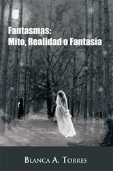 Fantasmas: Mito, Realidad O Fantasía | Free Book