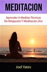 Meditación: Aprender A Meditar Técnicas De Relajación Y Meditación Zen | Free Book