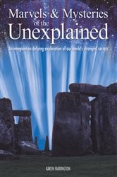 Marvels & Mysteries of the Unexplained: An Imagination-Defying Exploration of our World's Strangest Secrets | Free Book