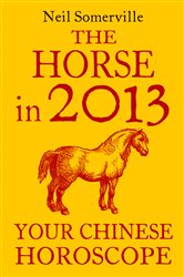 The Horse in 2013: Your Chinese Horoscope | Free Book