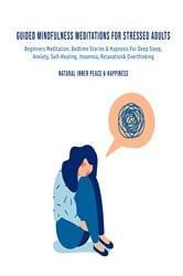 Guided Mindfulness Meditations for Stressed Out Adults Beginners Meditation, Bedtime Stories & Hypnosis For Self-Healing, Deep Sleep, Anxiety, Relaxation, Insomnia & Overthinking | Free Book