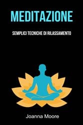 Meditazione: Semplici Tecniche Di Rilassamento | Free Book