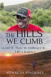 The Hills We Climb Love It, Hate It, Embrace It...Life's Journey | Free Book