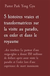 5 histoires vraies et transformatrices sur la visite au paradis, en enfer et dans le royaume | Free Book