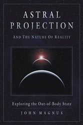 Astral Projection and the Nature of Reality | Free Book