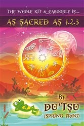 The Whole Kit And Caboodle Is... As Sacred As 1,2,3 (2nd ed.) | Free Book