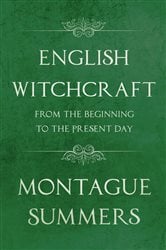 English Witchcraft - From the Beginning to the Present Day (Fantasy and Horror Classics) | Free Book