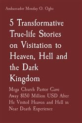 5 Transformative True-life Stories on Visitation to Heaven, Hell and the Dark Kingdom | Free Book