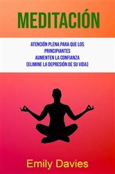 Meditación: Atención Plena Para Que Los Principiantes Aumenten La Confianza (Elimine La Depresión De Su Vida) | Free Book