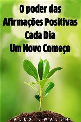 O poder das Afirmações Positivas: Cada Dia Um Novo Começo | Free Book