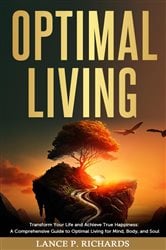 Optimal Living: Transform Your Life and Achieve True Happiness | Free Book