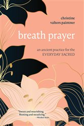 Breath Prayer: An Ancient Practice for the Everyday Sacred | Free Book