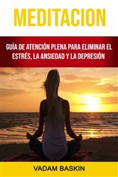 Meditación: Guía De Atención Plena Para Eliminar El Estrés, La Ansiedad Y La Depresión | Free Book