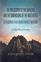 THE PHILOSOPHY OF THE UNIVERSE AND THE DIMENSIONS OF THE MULTIVERSE | Free Book