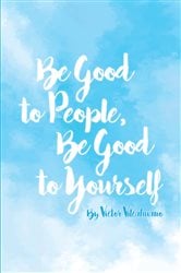 Be Good to People Be Good to Yourself | Free Book